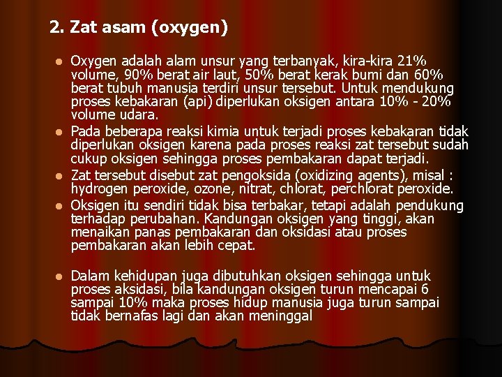 2. Zat asam (oxygen) Oxygen adalah alam unsur yang terbanyak, kira-kira 21% volume, 90%