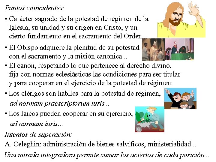 Puntos coincidentes: • Carácter sagrado de la potestad de régimen de la Iglesia, su