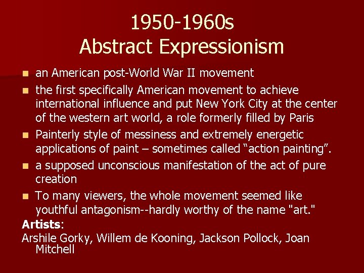1950 -1960 s Abstract Expressionism an American post-World War II movement n the first