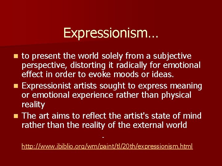 Expressionism… to present the world solely from a subjective perspective, distorting it radically for Expressionism… to present the world solely from a subjective perspective, distorting it radically for
