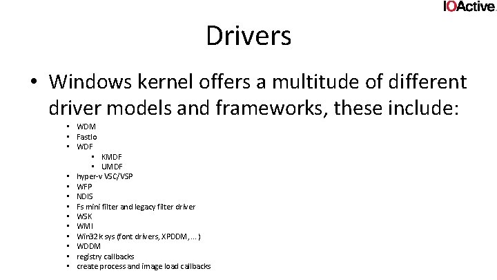 Drivers • Windows kernel offers a multitude of different driver models and frameworks, these