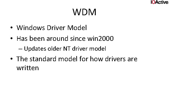 WDM • Windows Driver Model • Has been around since win 2000 – Updates