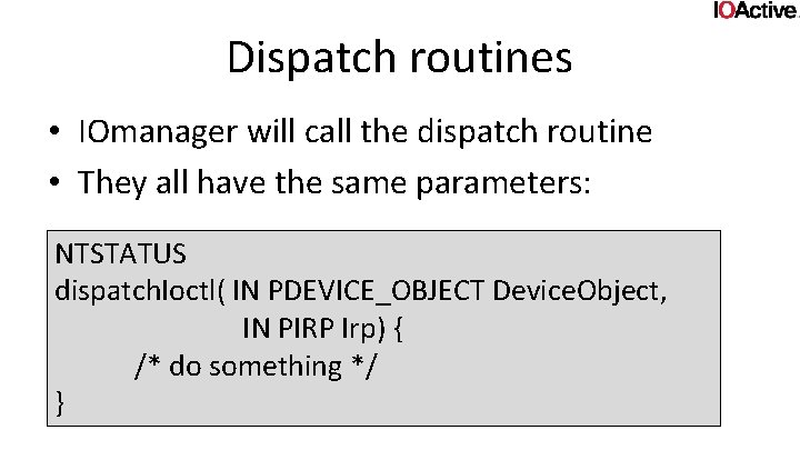 Dispatch routines • IOmanager will call the dispatch routine • They all have the