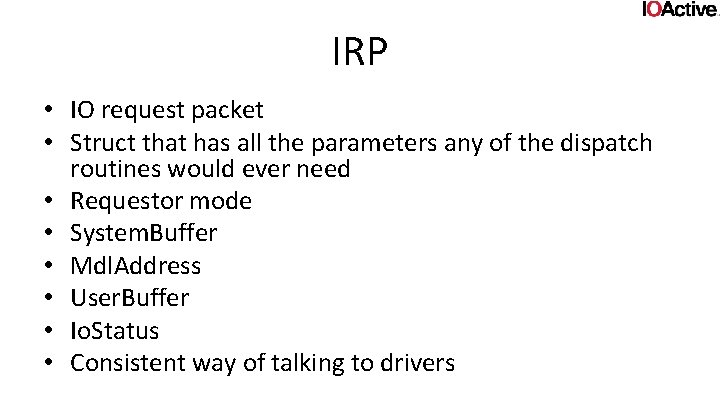 IRP • IO request packet • Struct that has all the parameters any of