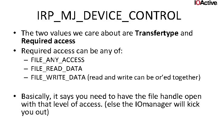 IRP_MJ_DEVICE_CONTROL • The two values we care about are Transfertype and Required access •