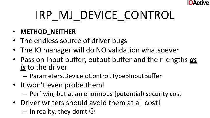 IRP_MJ_DEVICE_CONTROL • METHOD_NEITHER • The endless source of driver bugs • The IO manager