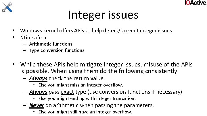 Integer issues • Windows kernel offers APIs to help detect/prevent integer issues • Ntintsafe.