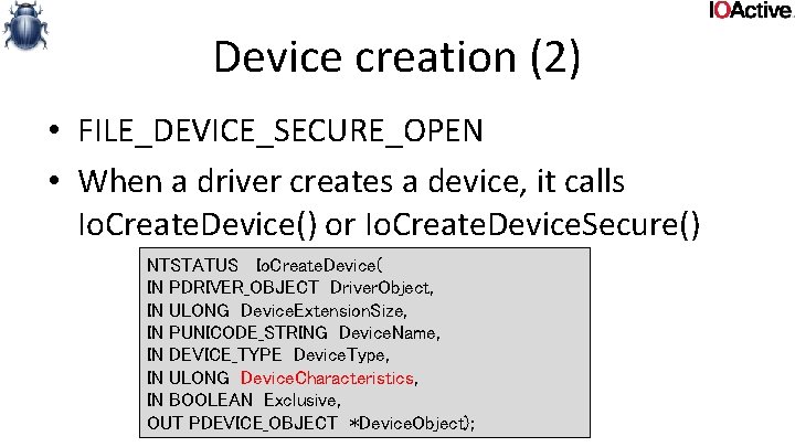 Device creation (2) • FILE_DEVICE_SECURE_OPEN • When a driver creates a device, it calls