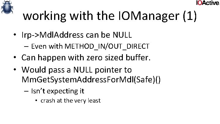 working with the IOManager (1) • Irp->Mdl. Address can be NULL – Even with