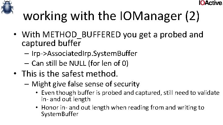 working with the IOManager (2) • With METHOD_BUFFERED you get a probed and captured