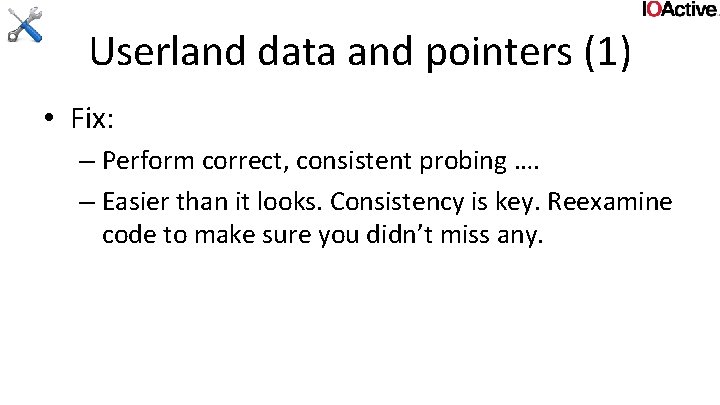 Userland data and pointers (1) • Fix: – Perform correct, consistent probing …. –