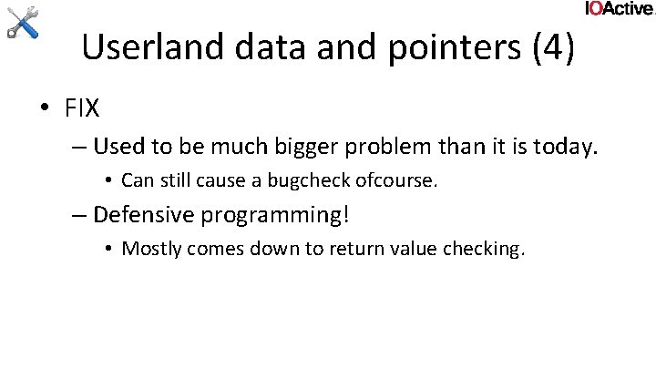 Userland data and pointers (4) • FIX – Used to be much bigger problem