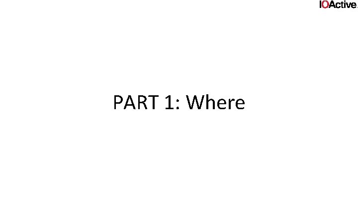 PART 1: Where 