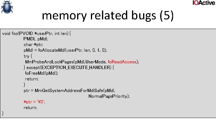 memory related bugs (5) void foo(PVOID *user. Ptr, int len) { PMDL p. Mdl;