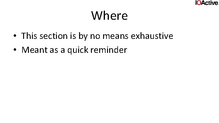 Where • This section is by no means exhaustive • Meant as a quick