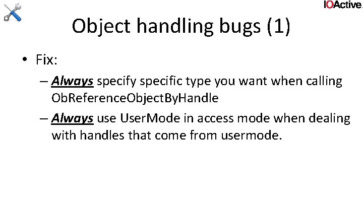 Object handling bugs (1) • Fix: – Always specify specific type you want when