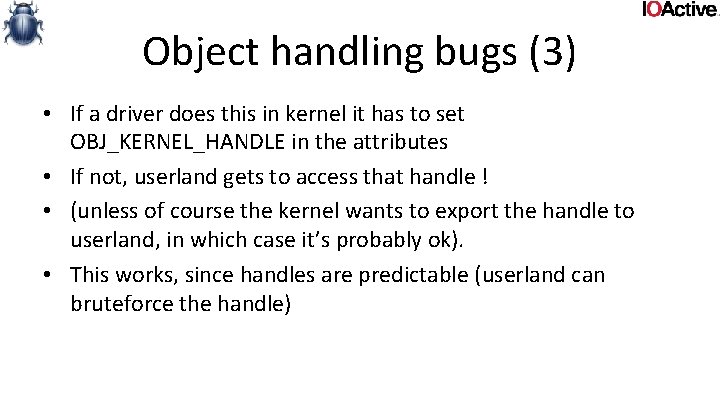 Object handling bugs (3) • If a driver does this in kernel it has