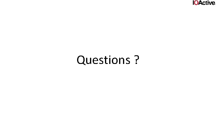 Questions ? 