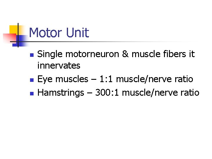 Motor Unit n n n Single motorneuron & muscle fibers it innervates Eye muscles