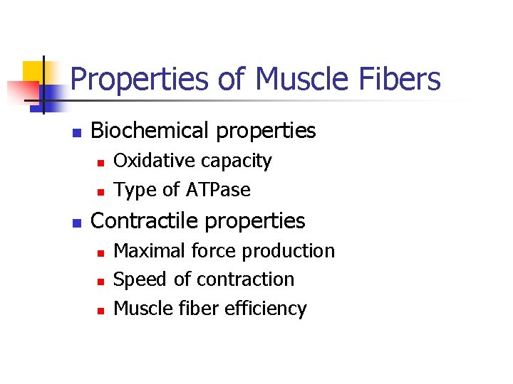 Properties of Muscle Fibers n Biochemical properties n n n Oxidative capacity Type of