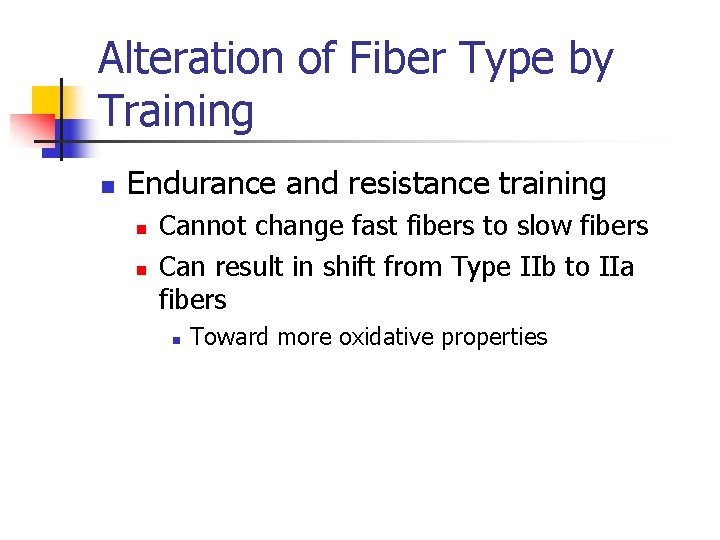 Alteration of Fiber Type by Training n Endurance and resistance training n n Cannot