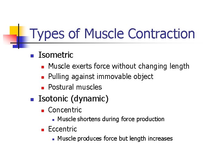 Types of Muscle Contraction n Isometric n n Muscle exerts force without changing length