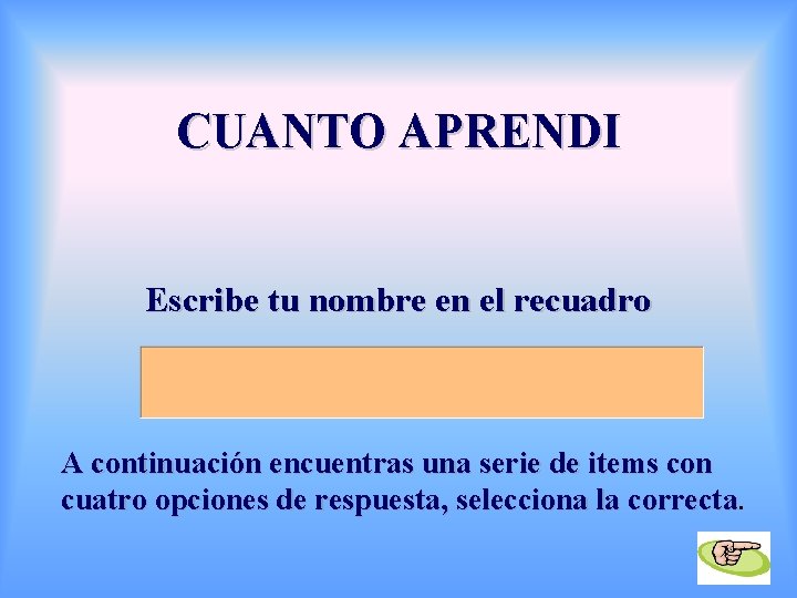 CUANTO APRENDI Escribe tu nombre en el recuadro A continuación encuentras una serie de