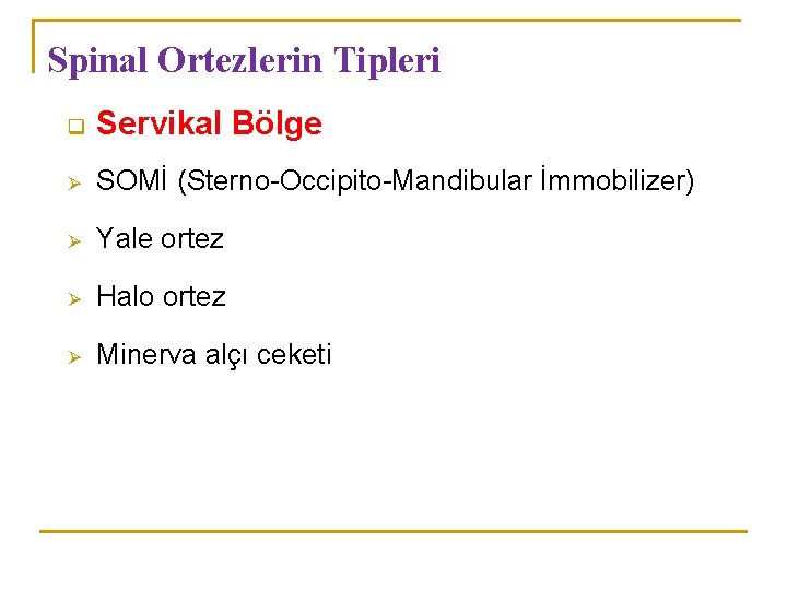 Spinal Ortezlerin Tipleri q Servikal Bölge Ø SOMİ (Sterno-Occipito-Mandibular İmmobilizer) Ø Yale ortez Ø Spinal Ortezlerin Tipleri q Servikal Bölge Ø SOMİ (Sterno-Occipito-Mandibular İmmobilizer) Ø Yale ortez Ø