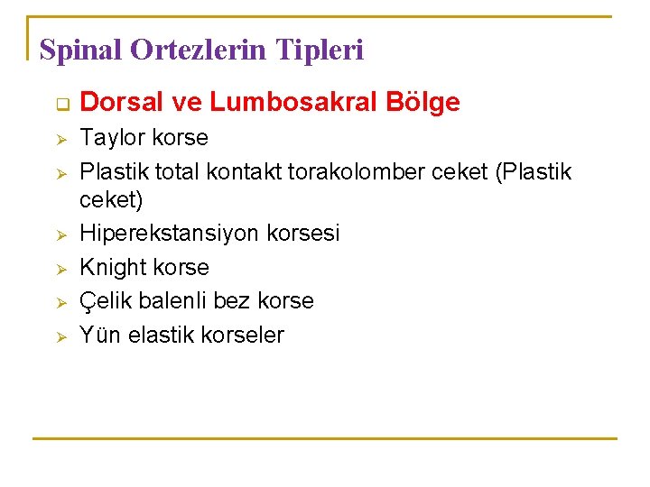 Spinal Ortezlerin Tipleri q Ø Ø Ø Dorsal ve Lumbosakral Bölge Taylor korse Plastik Spinal Ortezlerin Tipleri q Ø Ø Ø Dorsal ve Lumbosakral Bölge Taylor korse Plastik