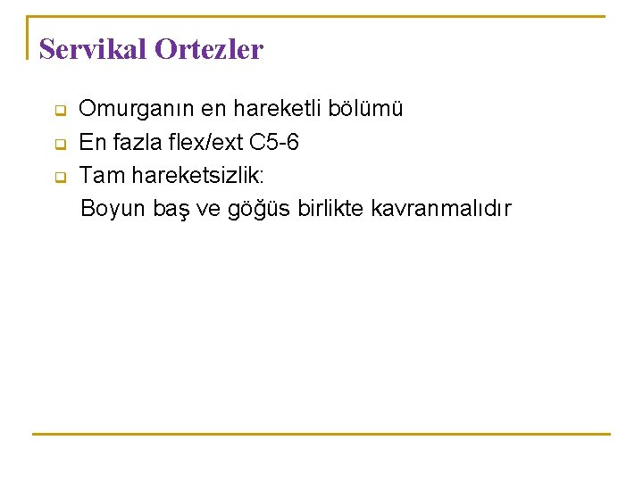 Servikal Ortezler q q q Omurganın en hareketli bölümü En fazla flex/ext C 5 Servikal Ortezler q q q Omurganın en hareketli bölümü En fazla flex/ext C 5