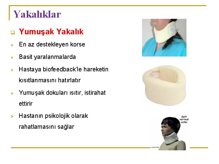 Yakalıklar q Yumuşak Yakalık Ø En az destekleyen korse Ø Basit yaralanmalarda Ø Hastaya Yakalıklar q Yumuşak Yakalık Ø En az destekleyen korse Ø Basit yaralanmalarda Ø Hastaya