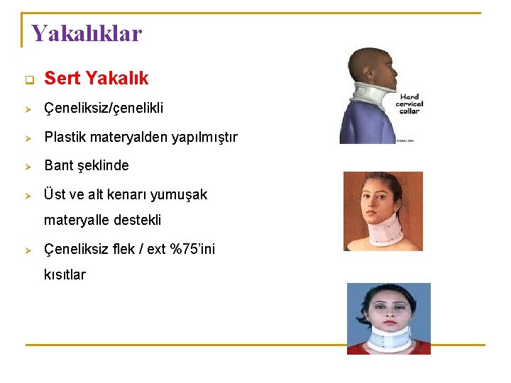 Yakalıklar q Sert Yakalık Ø Çeneliksiz/çenelikli Ø Plastik materyalden yapılmıştır Ø Bant şeklinde Ø Yakalıklar q Sert Yakalık Ø Çeneliksiz/çenelikli Ø Plastik materyalden yapılmıştır Ø Bant şeklinde Ø