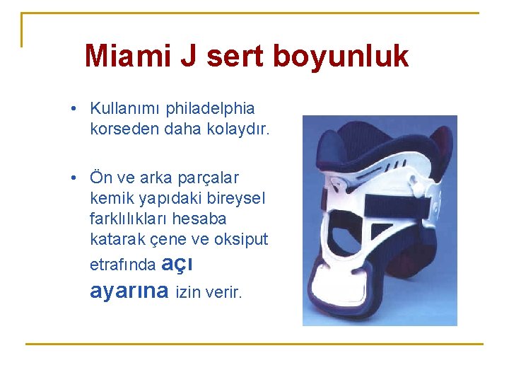 Miami J sert boyunluk • Kullanımı philadelphia korseden daha kolaydır. • Ön ve arka Miami J sert boyunluk • Kullanımı philadelphia korseden daha kolaydır. • Ön ve arka