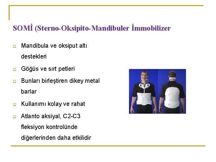 SOMİ (Sterno-Oksipito-Mandibuler İmmobilizer q Mandibula ve oksiput altı destekleri q Göğüs ve sırt petleri SOMİ (Sterno-Oksipito-Mandibuler İmmobilizer q Mandibula ve oksiput altı destekleri q Göğüs ve sırt petleri