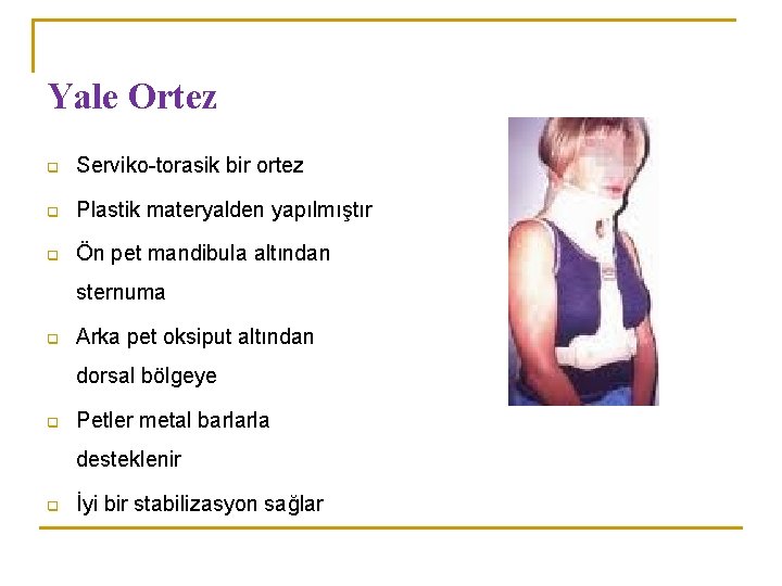 Yale Ortez q Serviko-torasik bir ortez q Plastik materyalden yapılmıştır q Ön pet mandibula Yale Ortez q Serviko-torasik bir ortez q Plastik materyalden yapılmıştır q Ön pet mandibula