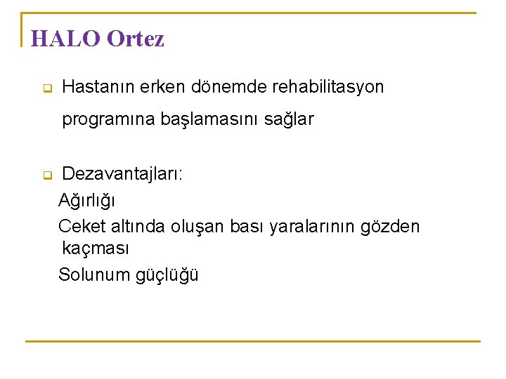 HALO Ortez q Hastanın erken dönemde rehabilitasyon programına başlamasını sağlar q Dezavantajları: Ağırlığı Ceket HALO Ortez q Hastanın erken dönemde rehabilitasyon programına başlamasını sağlar q Dezavantajları: Ağırlığı Ceket