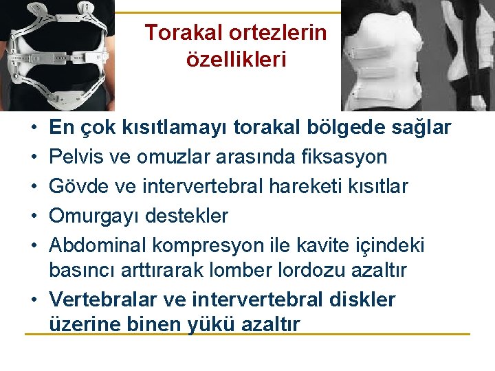 Torakal ortezlerin özellikleri • • • En çok kısıtlamayı torakal bölgede sağlar Pelvis ve Torakal ortezlerin özellikleri • • • En çok kısıtlamayı torakal bölgede sağlar Pelvis ve