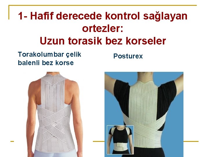 1 - Hafif derecede kontrol sağlayan ortezler: Uzun torasik bez korseler Torakolumbar çelik balenli 1 - Hafif derecede kontrol sağlayan ortezler: Uzun torasik bez korseler Torakolumbar çelik balenli