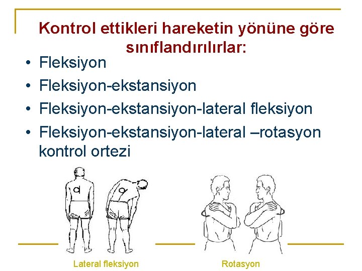 • • Kontrol ettikleri hareketin yönüne göre sınıflandırılırlar: Fleksiyon-ekstansiyon-lateral fleksiyon Fleksiyon-ekstansiyon-lateral –rotasyon kontrol • • Kontrol ettikleri hareketin yönüne göre sınıflandırılırlar: Fleksiyon-ekstansiyon-lateral fleksiyon Fleksiyon-ekstansiyon-lateral –rotasyon kontrol