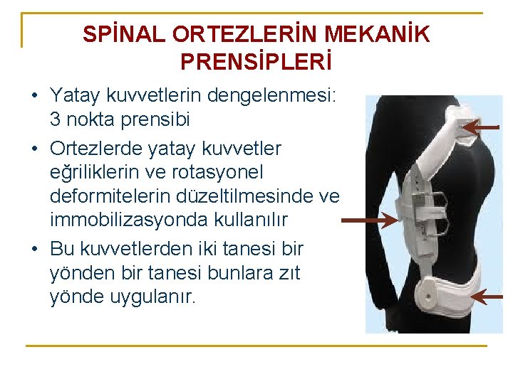 SPİNAL ORTEZLERİN MEKANİK PRENSİPLERİ • Yatay kuvvetlerin dengelenmesi: 3 nokta prensibi • Ortezlerde yatay SPİNAL ORTEZLERİN MEKANİK PRENSİPLERİ • Yatay kuvvetlerin dengelenmesi: 3 nokta prensibi • Ortezlerde yatay