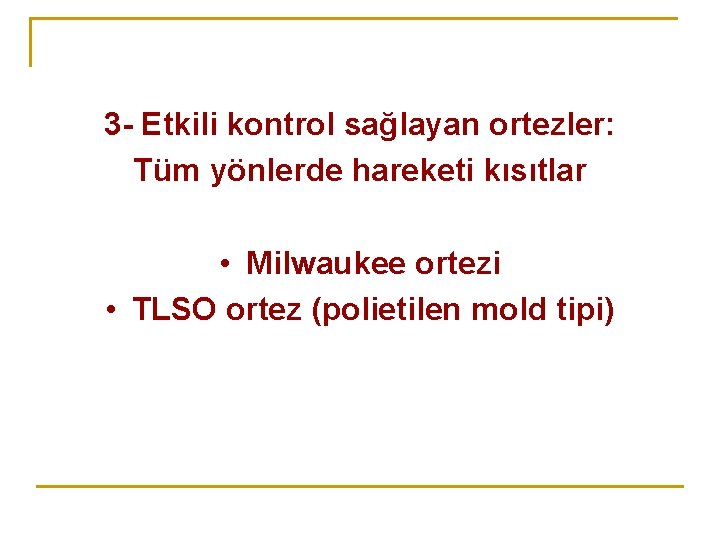 3 - Etkili kontrol sağlayan ortezler: Tüm yönlerde hareketi kısıtlar • Milwaukee ortezi • 3 - Etkili kontrol sağlayan ortezler: Tüm yönlerde hareketi kısıtlar • Milwaukee ortezi •