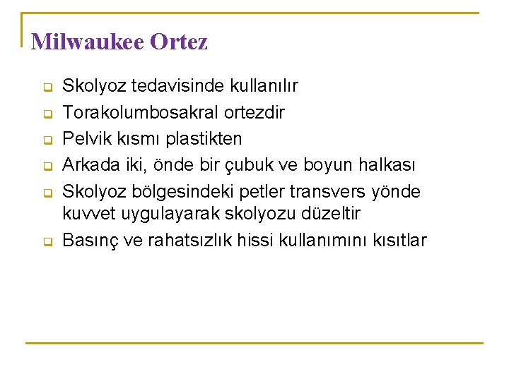 Milwaukee Ortez q q q Skolyoz tedavisinde kullanılır Torakolumbosakral ortezdir Pelvik kısmı plastikten Arkada Milwaukee Ortez q q q Skolyoz tedavisinde kullanılır Torakolumbosakral ortezdir Pelvik kısmı plastikten Arkada