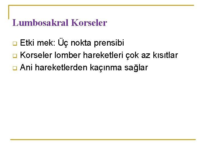 Lumbosakral Korseler q q q Etki mek: Üç nokta prensibi Korseler lomber hareketleri çok Lumbosakral Korseler q q q Etki mek: Üç nokta prensibi Korseler lomber hareketleri çok
