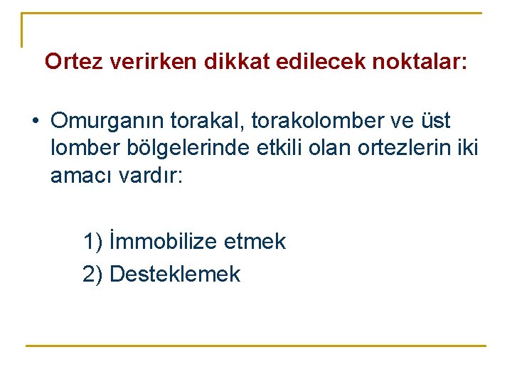 Ortez verirken dikkat edilecek noktalar: • Omurganın torakal, torakolomber ve üst lomber bölgelerinde etkili Ortez verirken dikkat edilecek noktalar: • Omurganın torakal, torakolomber ve üst lomber bölgelerinde etkili