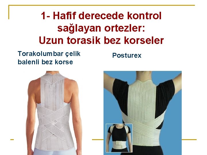 1 - Hafif derecede kontrol sağlayan ortezler: Uzun torasik bez korseler Torakolumbar çelik balenli 1 - Hafif derecede kontrol sağlayan ortezler: Uzun torasik bez korseler Torakolumbar çelik balenli