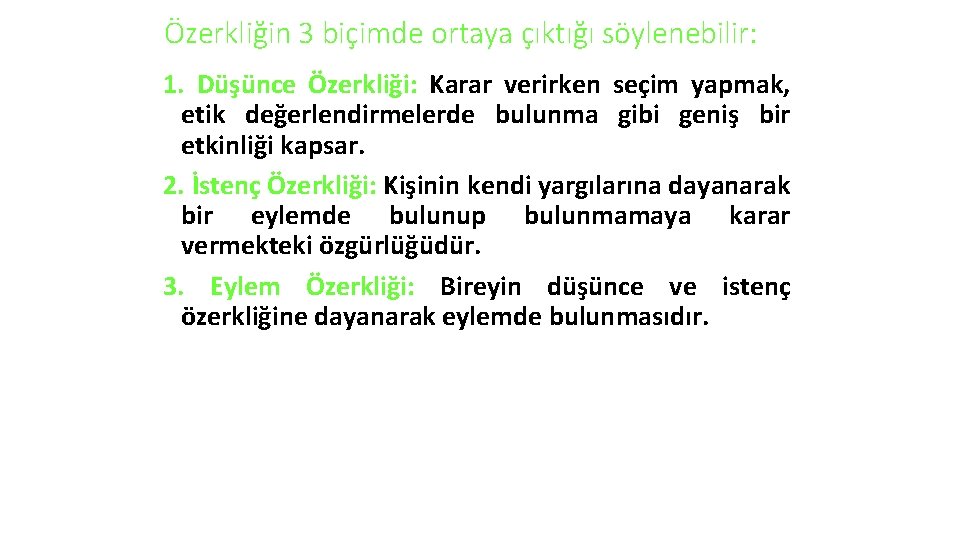 Özerkliğin 3 biçimde ortaya çıktığı söylenebilir: 1. Düşünce Özerkliği: Karar verirken seçim yapmak, etik