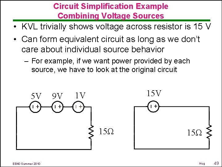 Circuit Simplification Example Combining Voltage Sources • KVL trivially shows voltage across resistor is