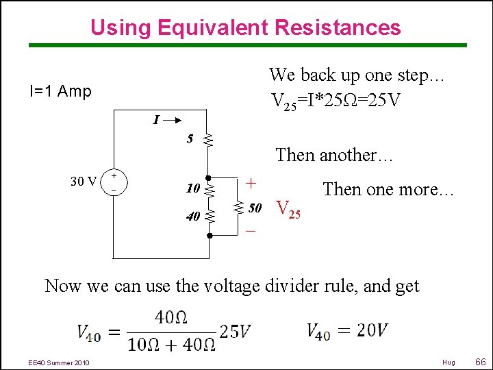 Using Equivalent Resistances We back up one step… V 25=I*25Ω=25 V I=1 Amp I