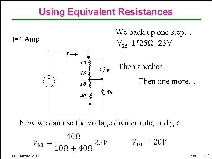 Using Equivalent Resistances We back up one step… V 25=I*25Ω=25 V I=1 Amp I