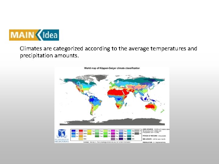 Section 14. 2 Climate Classification Climates are categorized according to the average temperatures and